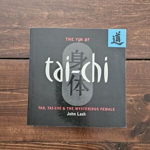 The Yin of Tai-Chi: Tao, Tai-Chi & The Mysterious Female by John Lash Paperback